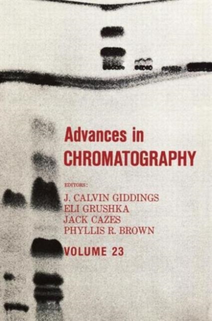 Advances in Chromatography : Volume 23, Hardback Book