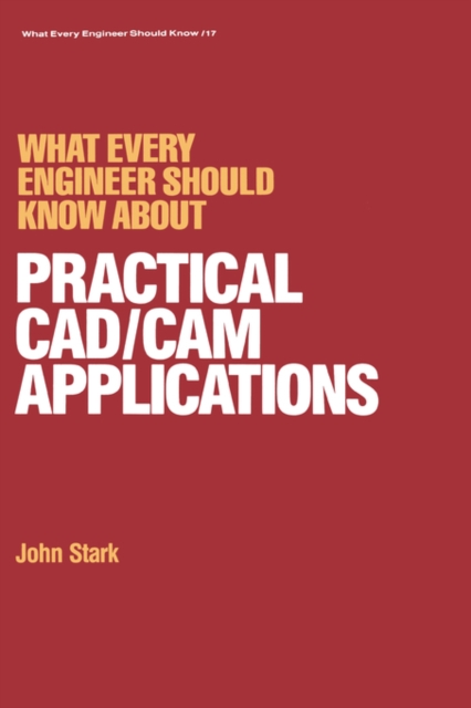 What Every Engineer Should Know about Practical Cad/cam Applications, Hardback Book