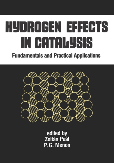 Hydrogen Effects in Catalysis : Fundamentals and Practical Applications, Hardback Book