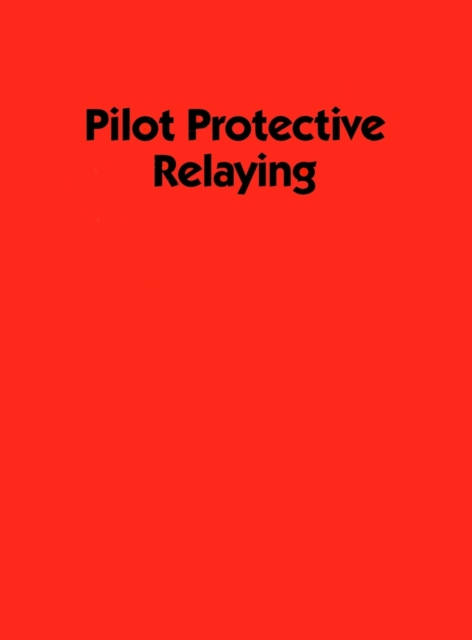 Pilot Protective Relaying, Hardback Book