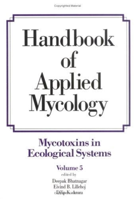 Handbook of Applied Mycology : Volume 5: Mycotoxins in Ecological Systems, Hardback Book