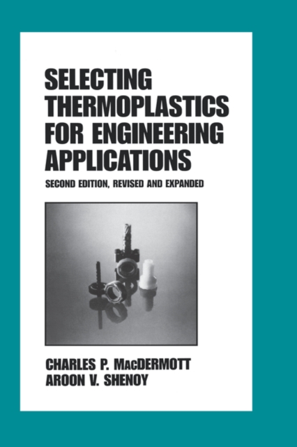 Selecting Thermoplastics for Engineering Applications, Second Edition,, Hardback Book
