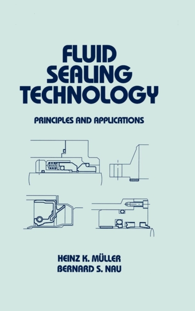 Fluid Sealing Technology : Principles and Applications, Hardback Book