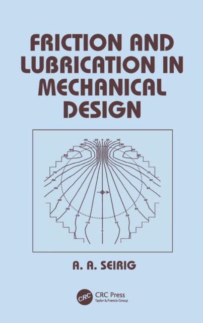 Friction and Lubrication in Mechanical Design, Hardback Book