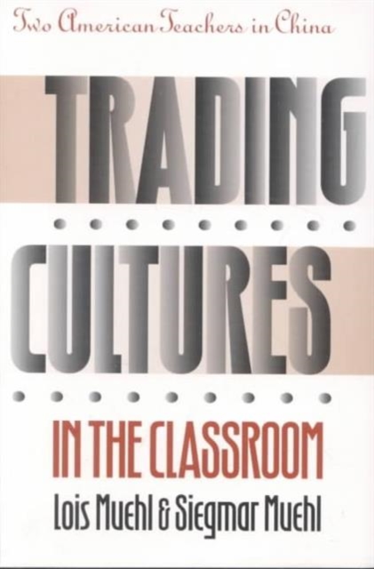 Trading Cultures in the Classroom : Two American Teachers in China, Paperback / softback Book