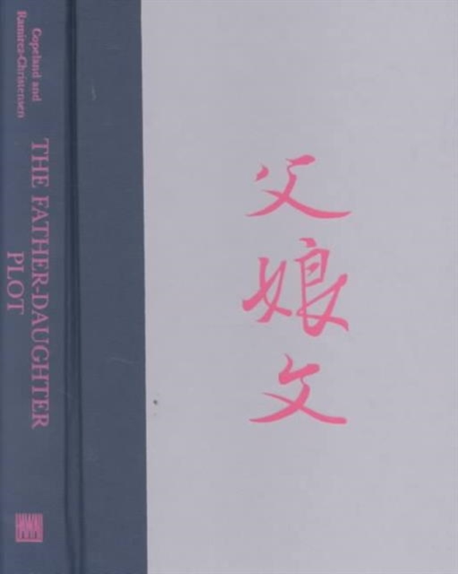 The Father-Daughter Plot : Japanese Literary Women and the Law of the Father, Hardback Book