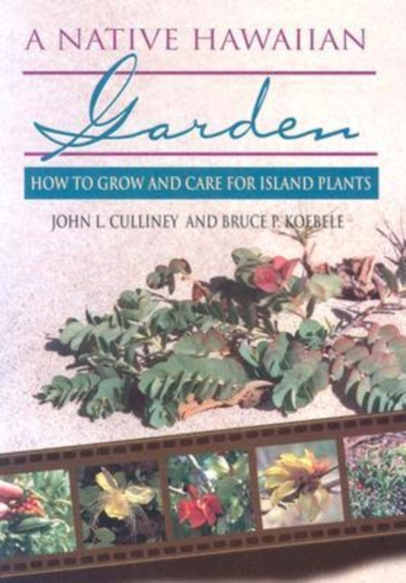 A Native Hawaiian Garden : How to Grow and Care for Island Plants, Paperback / softback Book