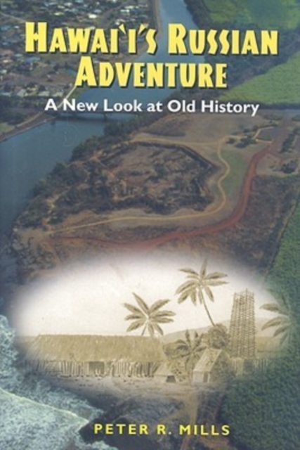 Hawaii's Russian Adventure : A New Look at Old History, Hardback Book