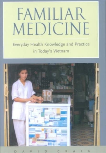 Familiar Medicine : Everyday Health Knowledge and Practice in Today's Vietnam, Hardback Book
