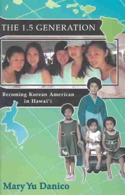 The 1.5 Generation : Becoming Korean American in Hawaii, Paperback / softback Book