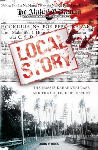 Local Story : The Massie-Kahahawai Case and the Culture of History, Hardback Book