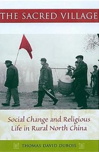 The Sacred Village : Social Change and Religious Life in Rural North China, Hardback Book