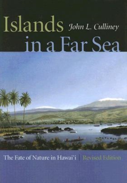 Islands in a Far Sea : The Fate of Nature in Hawai'i, Hardback Book