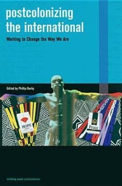 Postcolonizing the International : Working to Change the Way We are, Hardback Book