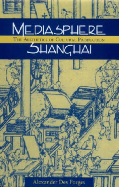 Mediasphere Shanghai : The Aesthetics of Cultural Production, Hardback Book