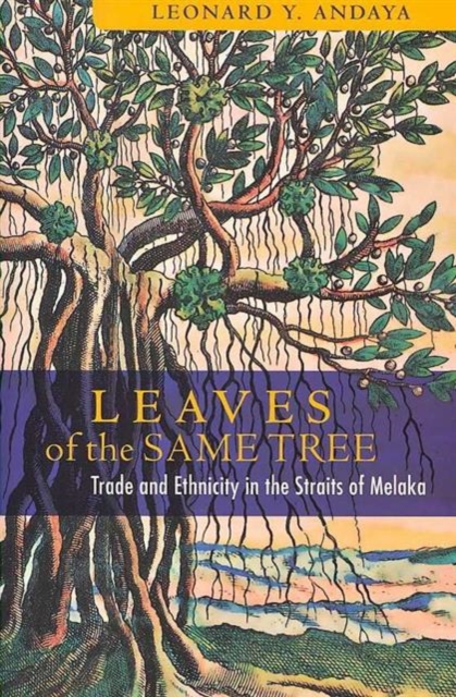 Leaves of the Same Tree : Trade and Ethnicity in the Straits of Melaka, Hardback Book