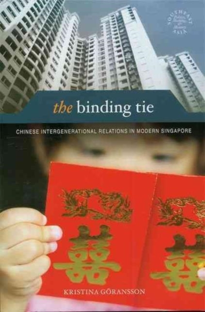The Binding Tie : Chinese Intergenerational Relations in Modern Singapore, Hardback Book