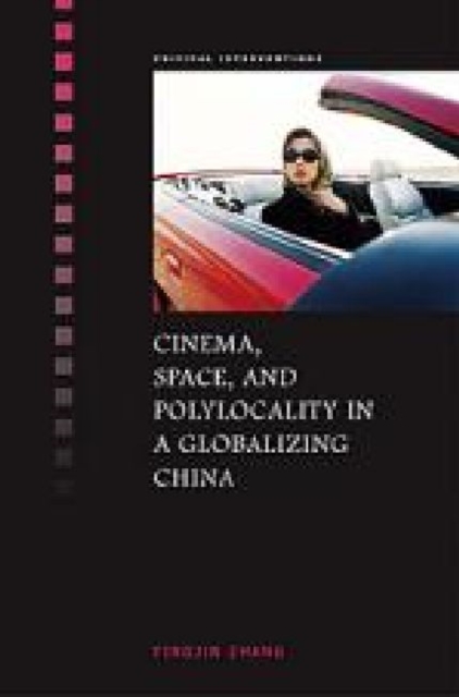 Cinema, Space, and Polylocality in a Globalizing China, Hardback Book