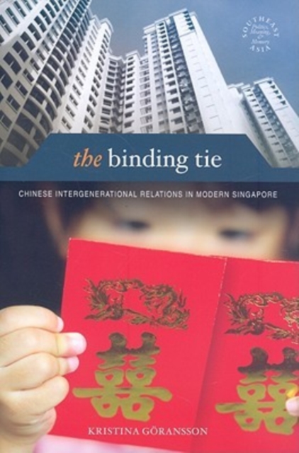 The Binding Tie : Chinese Intergenerational Relations in Modern Singapore, Paperback / softback Book