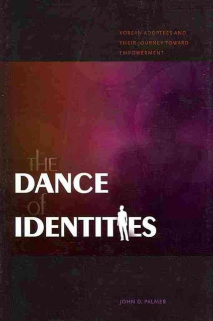 The Dance of Identities : Korean Adoptees and Their Racial Identity Journeys, Hardback Book