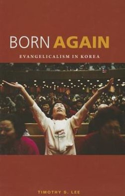 Born Again : Evangelicalism in Korea, Hardback Book