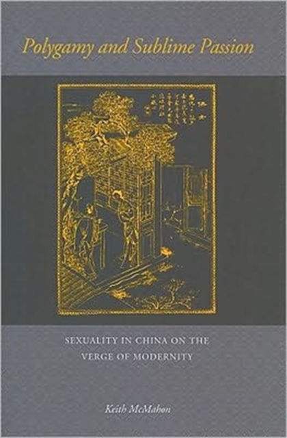 Polygamy and Sublime Passion : Sexuality in China on the Verge of Modernity, Hardback Book