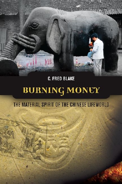Burning Money : The Material Spirit of the Chinese Lifeworld, Hardback Book
