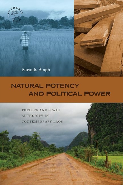 Natural Potency and Political Power : Forests and State Authority in Contemporary Laos, Hardback Book