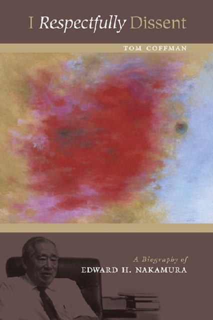 I Respectfully Dissent : The Biography of Edward H. Nakamura, Paperback / softback Book