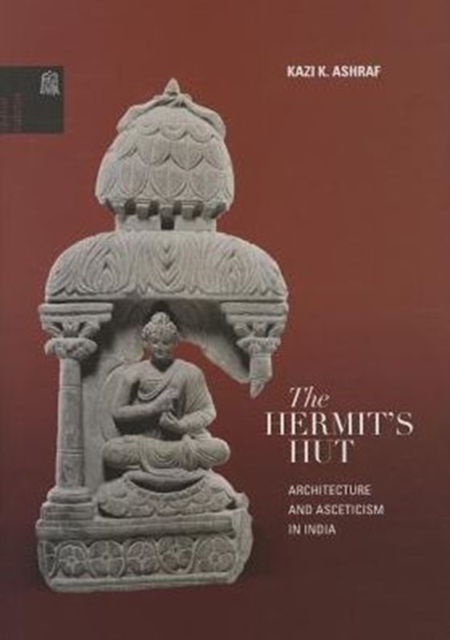 The Hermit's Hut : Asceticism and Architecture in India, Hardback Book