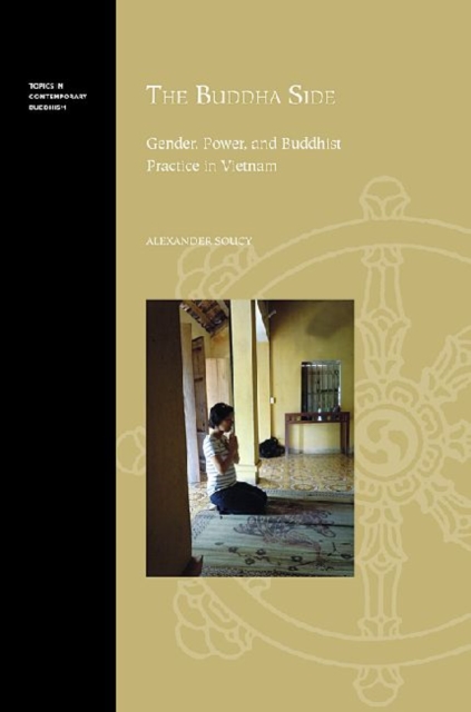 The Buddha Side : Gender, Power and Buddhist Practice in Vietnam, Hardback Book