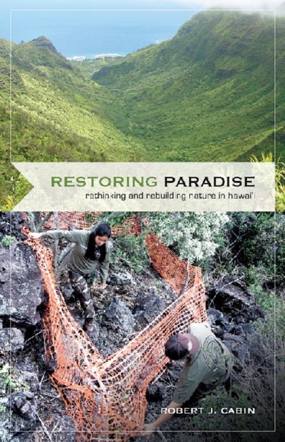 Restoring Paradise : Rethinking and Rebuilding Nature in Hawai'i, Hardback Book