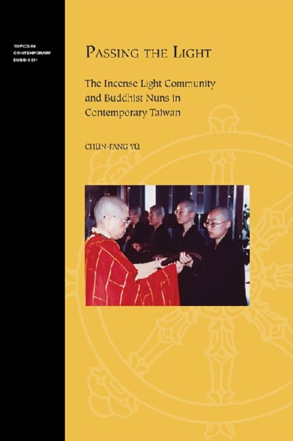 Passing the Light : The Incense Light Community and Buddhist Nuns in Contemporary Taiwan, Paperback / softback Book