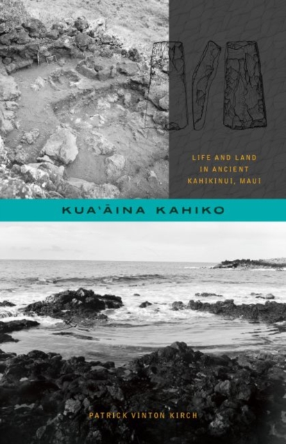 Kuaaina Kahiko : Life and Land in Ancient Kahikinui, Maui, Hardback Book