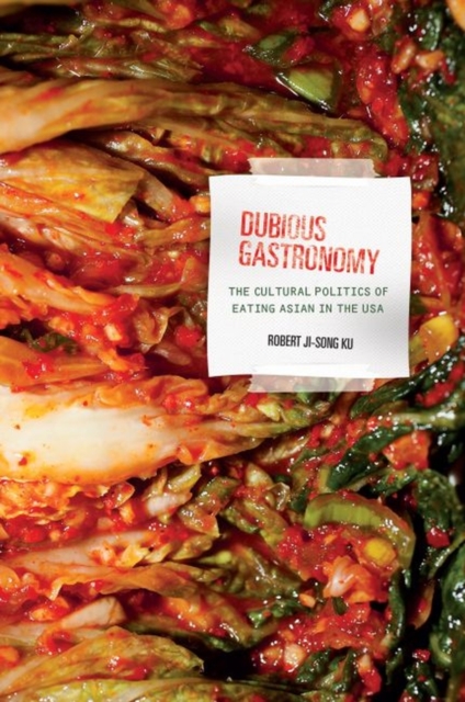 Dubious Gastronomy : The Cultural Politics of Eating Asian in the USA, Paperback / softback Book