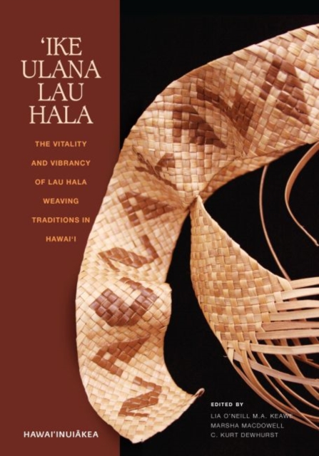 `Ike Ulana Lau Hala : The Vitality and Vibrancy of Lau Hala Weaving Traditions in Hawai`i, Paperback / softback Book