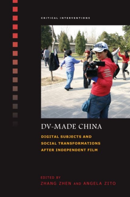 DV-Made China : Digital Subjects and Social Transformations after Independent Film, Hardback Book