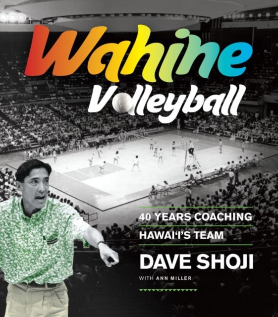 Wahine Volleyball : 40 Years Coaching Hawai‘i’s Team, Paperback / softback Book
