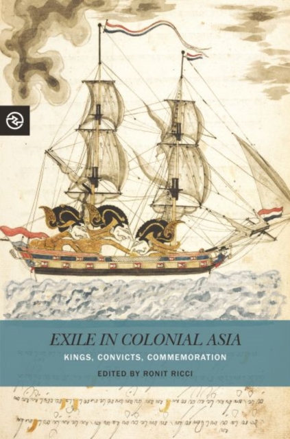 Exile in Colonial Asia : Kings, Convicts, Commemoration, Hardback Book