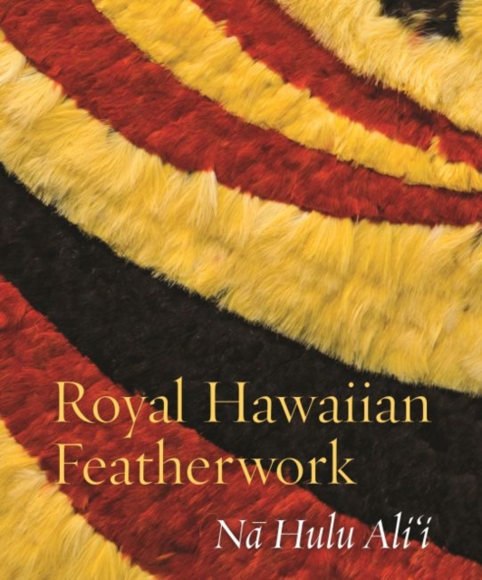 Royal Hawaiian Featherwork : N? Hulu Ali‘i, Paperback / softback Book