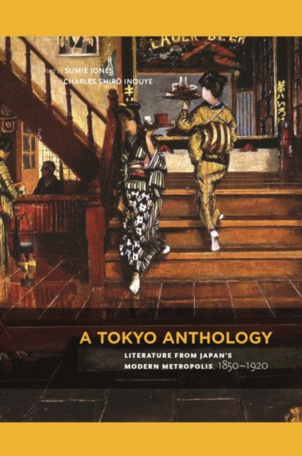 A Tokyo Anthology : Literature from Japan's Modern Metropolis, 1850-1920, Paperback / softback Book