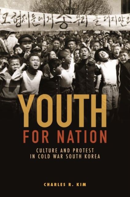 Youth for Nation : Culture and Protest in Cold War South Korea, Hardback Book