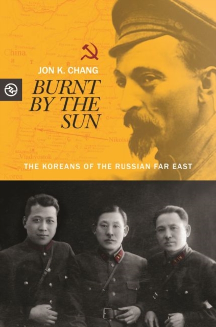 Burnt by the Sun : The Koreans of the Russian Far East, Hardback Book
