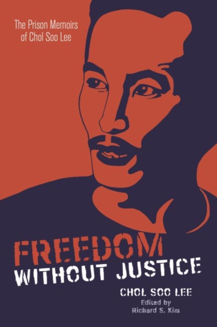 Freedom without Justice : The Prison Memoirs of Chol Soo Lee, Hardback Book