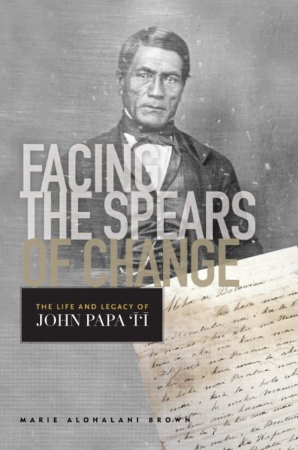 Facing the Spears of Change : The Life and Legacy of John Papa `?`?, Paperback / softback Book