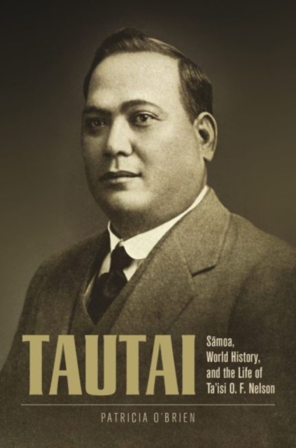 Tautai : Samoa, World History, and the Life of Ta'isi O. F. Nelson, Hardback Book