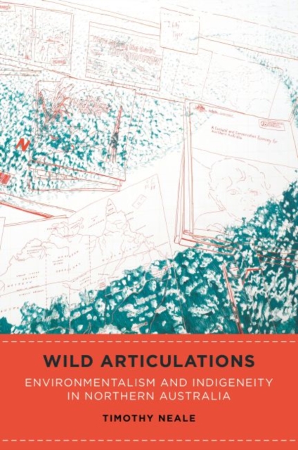 Wild Articulations : Environmentalism and Indigeneity in Northern Australia, Hardback Book