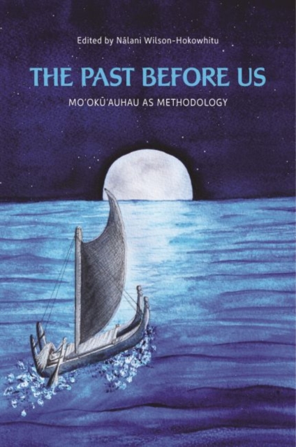 The Past Before Us : Mo?oku?auhau as Methodology, Hardback Book