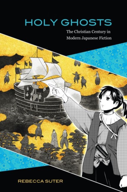 Holy Ghosts : The Christian Century in Modern Japanese Fiction, Paperback / softback Book