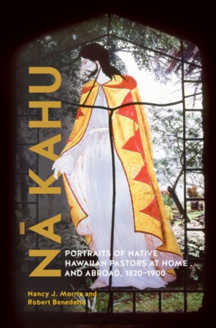 Na Kahu : Portraits of Native Hawaiian Pastors at Home and Abroad, 1820-1900, Hardback Book